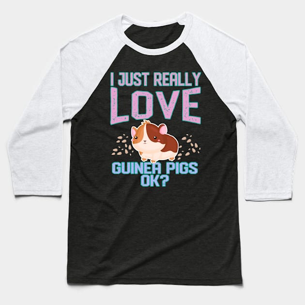 I Just Really Love Guinea Pigs, OK? Baseball T-Shirt by TheTeeBee